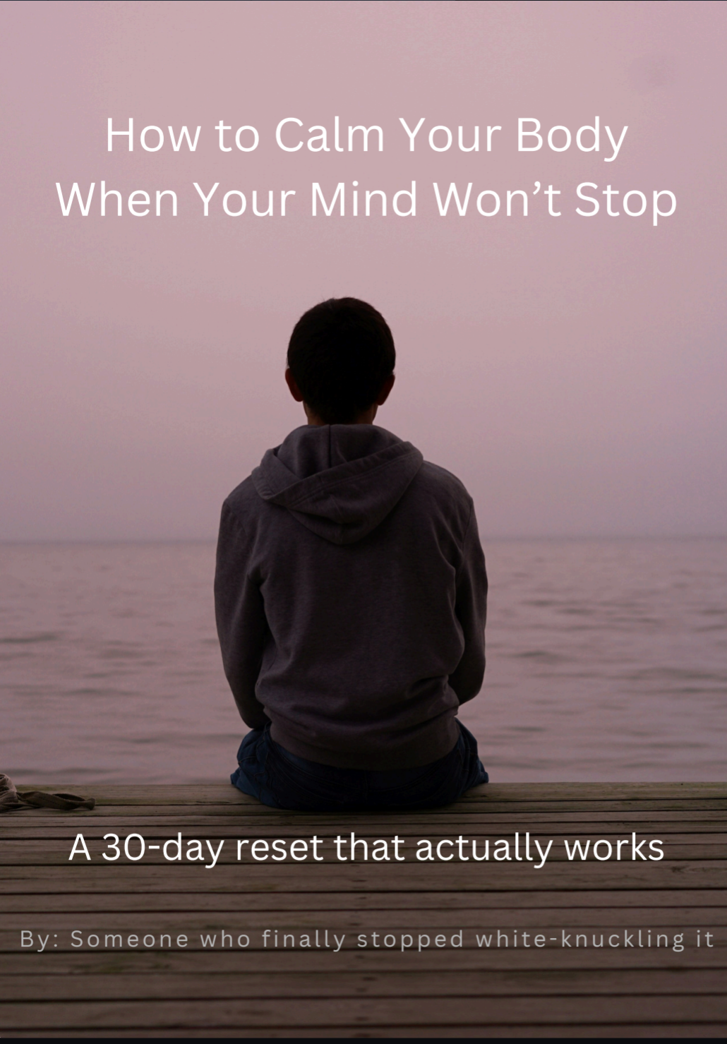 How to Calm Your Body When Your Mind Won’t Stop